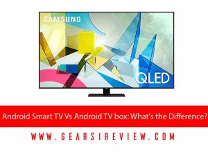 Android Smart TV Vs Android TV box